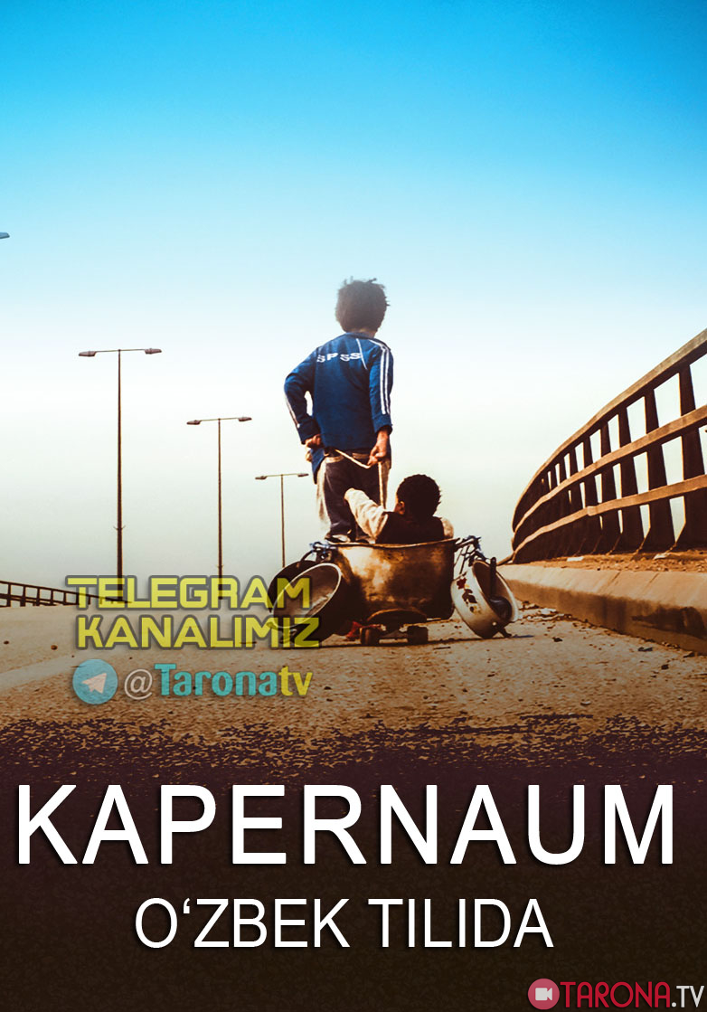 KAPERNAUM (Hayotiy film, Tarjima, O'zbek tilida) 2019
